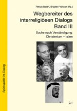 Wegbereiter des interreligiösen Dialogs Band 3