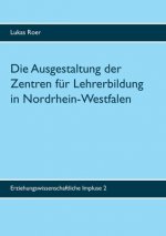 Ausgestaltung der Zentren fur Lehrerbildung in Nordrhein-Westfalen