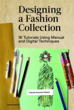 Designing a Fashion Collection: 16 Tutorials Using Manual and Digital Techniques