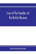 Lives of the founders of the British Museum
