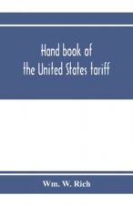 Hand book of the United States tariff, containing the Tariff act of 1922, with complete schedules of articles, rates of duty and applicable paragraphs