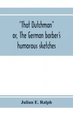 That Dutchman; or, The German barber's humorous sketches