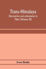 Trans-Himalaya; discoveries and adventures in Tibet (Volume III)