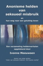 Anonieme hel(d)en van seksueel misbruik: en hun weg naar een gelukkig leven