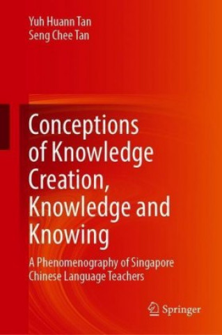 Conceptions of Knowledge Creation, Knowledge and Knowing