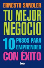 Tu Mejor Negocio: 10 Pasos Para Emprender Con Éxito