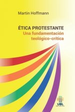 Ética protestante: Una fundamentación teológico-crítica