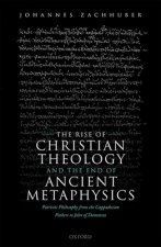 Rise of Christian Theology and the End of Ancient Metaphysics