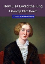 How Lisa Loved the King, a George Eliot Poem