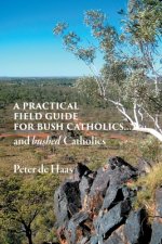 Practical Field Guide for Bush Catholics...and bushed Catholics