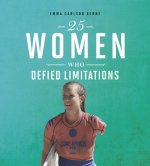 25 Women Who Defied Limitations