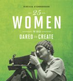 25 Women Who Dared to Create