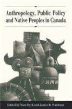 Anthropology, Public Policy, and Native Peoples in Canada