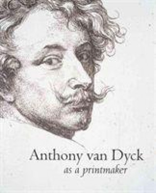Anthony Van Dyck as a Printmaker