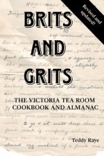 Brits and Grits: The Victoria Tea Room Cookbook and Almanac