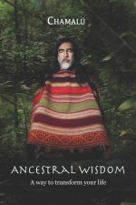 Ancestral Wisdom: A Way To Transform Your Life...