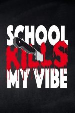 School kills my Vibe: Notizbuch liniert für die Schule und den Alltag, für wichtige Notizen, Lernstoff oder als Tagebuch, ideal auch für To-