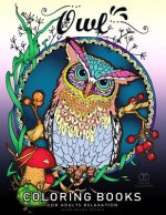 Owl Coloring Book for Adult Relaxation: Featuring Charming Owl, Beautiful Flowers and Nature Patterns for Stress Relief and Relaxation New Version 201