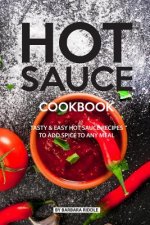 Hot Sauce Cookbook: Tasty Easy Hot Sauce Recipes to Add Spice to Any Meal