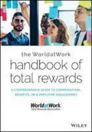 WorldatWork Handbook of Total Rewards - A Comprehensive Guide to Compensation, Benefits, HR & Employee Engagement  (Second Edition)