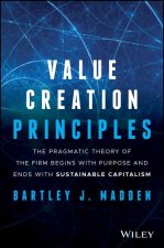 Value Creation Principles - The Pragmatic Theory of the Firm Begins with Purpose and Ends with Sustainable Capitalism