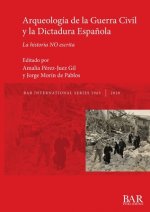 Arqueologia de la Guerra Civil y la Dictadura Espanola