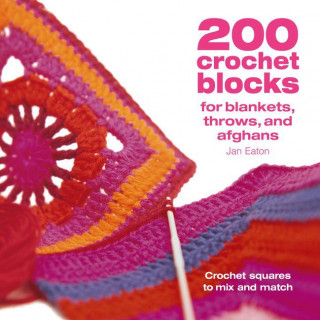 200 Crochet Blocks for Blankets Throws and Afghans: Crochet Squares to Mix-And-Match