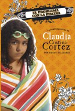 El Problema Con La Piscina: La Complicada Vida de Claudia Cristina Cortez