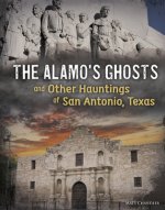 The Alamo's Ghosts and Other Hauntings of San Antonio, Texas