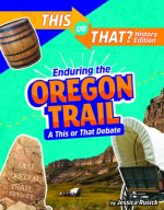 Enduring the Oregon Trail: A This or That Debate
