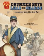 Drummer Boys Lead the Charge: Courageous Kids of the Civil War