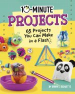 10-Minute Projects: 65 Projects You Can Make in a Flash