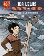 Ida Lewis Guards the Shore: Courageous Kid of the Atlantic