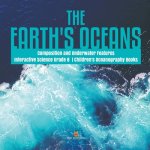 Earth's Oceans Composition and Underwater Features Interactive Science Grade 8 Children's Oceanography Books