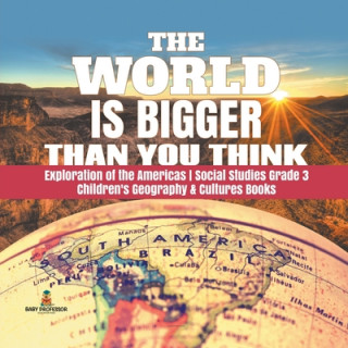 World is Bigger Than You Think Exploration of the Americas Social Studies Grade 3 Children's Geography & Cultures Books