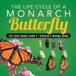 Life Cycle of a Monarch Butterfly Life Cycle Books Grade 4 Children's Biology Books