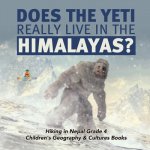 Does the Yeti Really Live in the Himalayas? Hiking in Nepal Grade 4 Children's Geography & Cultures Books