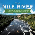Nile River Major Rivers of the World Series Grade 4 Children's Geography & Cultures Books
