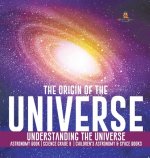 Origin of the Universe Understanding the Universe Astronomy Book Science Grade 8 Children's Astronomy & Space Books