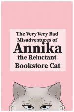 Very, Very Bad Misadventures of Annika the Reluctant Bookstore Cat