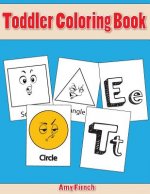 Toddler Coloring Book: Shape & Alphabet Coloring Books for Kids: The Preschool Prep, Activity Book for Kids
