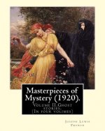 Masterpieces of Mystery (1920). By: Joseph Lewis French: Volume II.Ghost stories.(In four volimes)