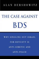 The Case Against BDS: Why Singling Out Israel for Boycott Is Anti-Semitic and Anti-Peace