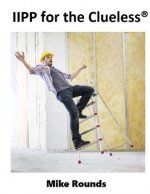 IIPP for the Clueless: A complete Manual for Creating a Cal/OSHA Compatible IIPP Manual