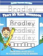 Bradley Letter Tracing for Kids Trace my Name Workbook: Tracing Books for Kids ages 3 - 5 Pre-K & Kindergarten Practice Workbook