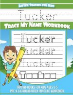 Tucker Letter Tracing for Kids Trace My Name Workbook: Tracing Books for Kids Ages 3 - 5 Pre-K & Kindergarten Practice Workbook