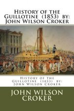 History of the Guillotine (1853) by: John Wilson Croker