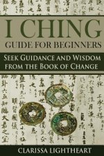 I Ching Guide for Beginners: Seek Guidance and Wisdom from the Book of Change