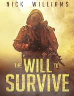The Will To Survive: A Post-Apocalyptic EMP Survival Thriller