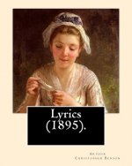 Lyrics (1895). By: Arthur Christopher Benson: Arthur Christopher Benson (24 April 1862 - 17 June 1925) was an English essayist, poet, aut